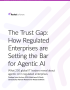 The Trust Gap: How Regulated Enterprises are Setting the Bar for Agentic AI